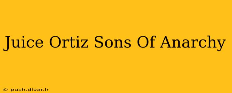 Juice Ortiz Sons Of Anarchy