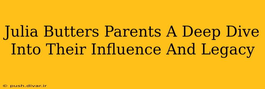 Julia Butters Parents A Deep Dive Into Their Influence And Legacy