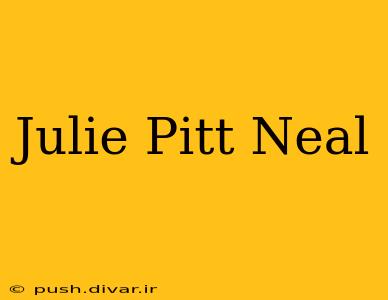 Julie Pitt Neal