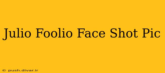 Julio Foolio Face Shot Pic