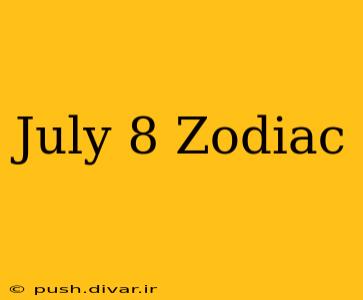 July 8 Zodiac