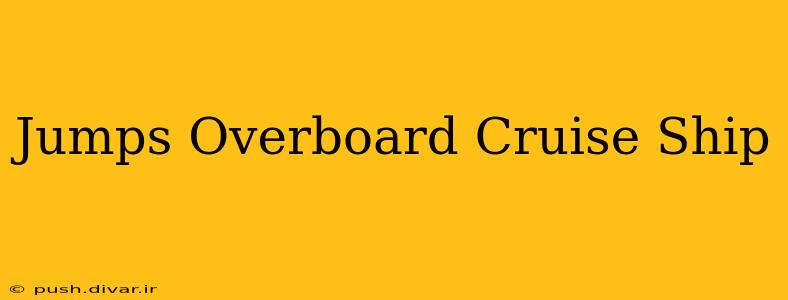 Jumps Overboard Cruise Ship