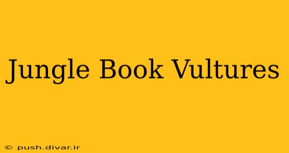 Jungle Book Vultures