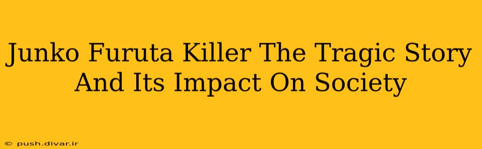 Junko Furuta Killer The Tragic Story And Its Impact On Society