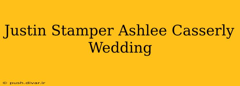 Justin Stamper Ashlee Casserly Wedding