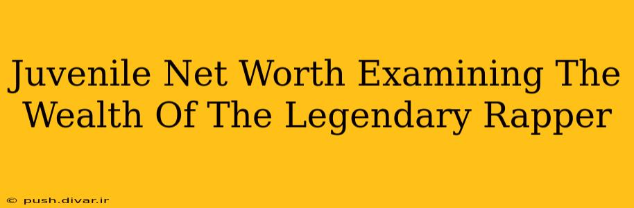 Juvenile Net Worth Examining The Wealth Of The Legendary Rapper