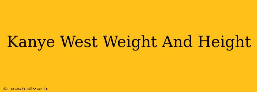 Kanye West Weight And Height