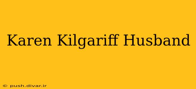 Karen Kilgariff Husband