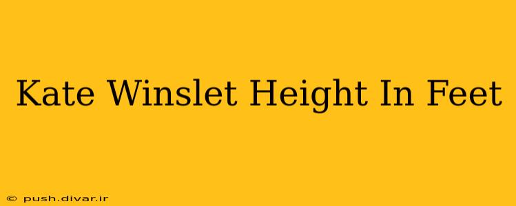 Kate Winslet Height In Feet