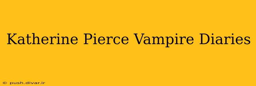 Katherine Pierce Vampire Diaries
