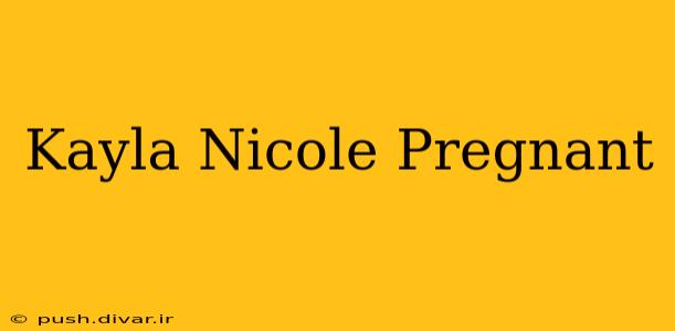 Kayla Nicole Pregnant