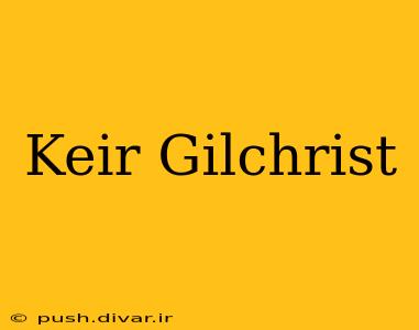 Keir Gilchrist