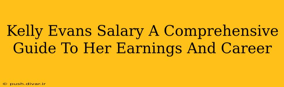 Kelly Evans Salary A Comprehensive Guide To Her Earnings And Career