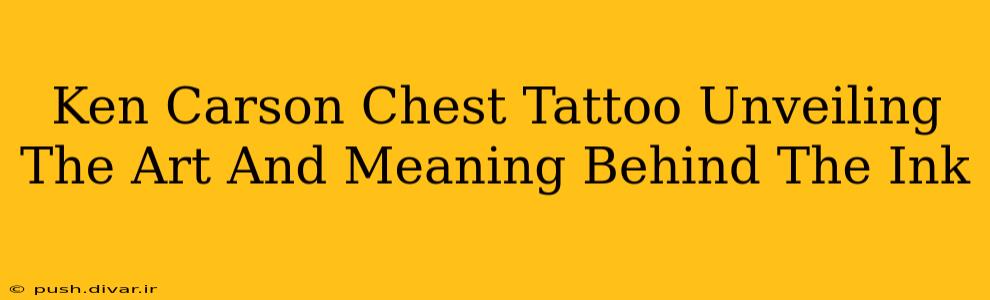 Ken Carson Chest Tattoo Unveiling The Art And Meaning Behind The Ink