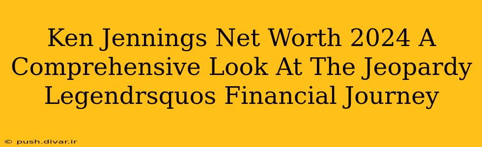 Ken Jennings Net Worth 2024 A Comprehensive Look At The Jeopardy Legendrsquos Financial Journey