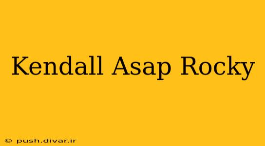 Kendall Asap Rocky