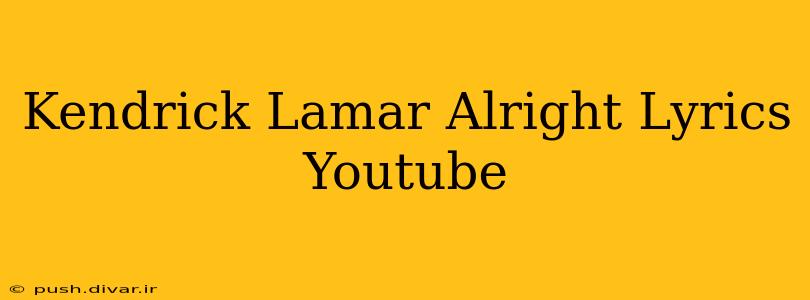 Kendrick Lamar Alright Lyrics Youtube