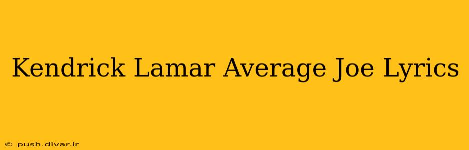 Kendrick Lamar Average Joe Lyrics