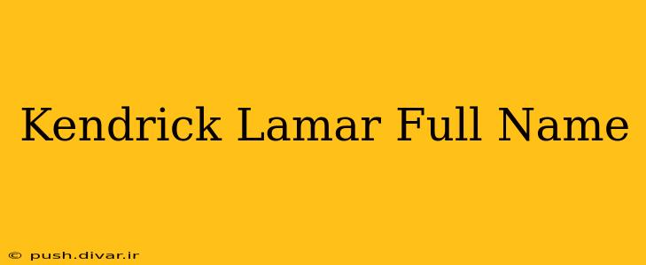 Kendrick Lamar Full Name