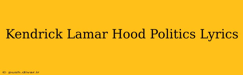 Kendrick Lamar Hood Politics Lyrics