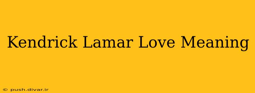 Kendrick Lamar Love Meaning