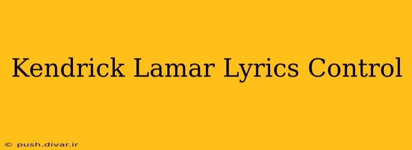 Kendrick Lamar Lyrics Control