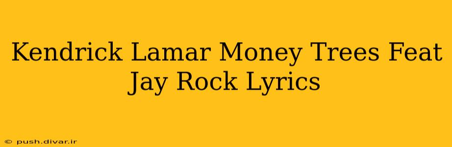 Kendrick Lamar Money Trees Feat Jay Rock Lyrics