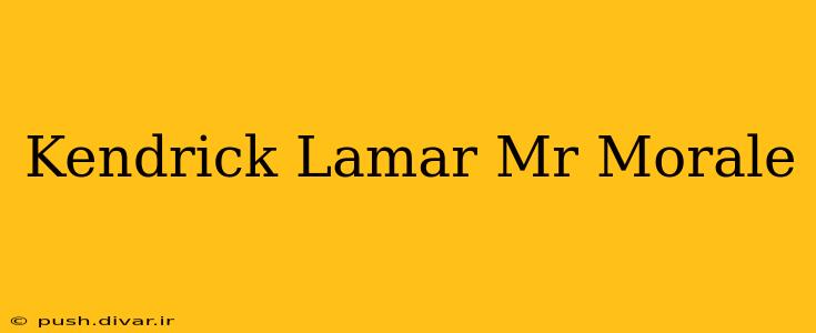 Kendrick Lamar Mr Morale