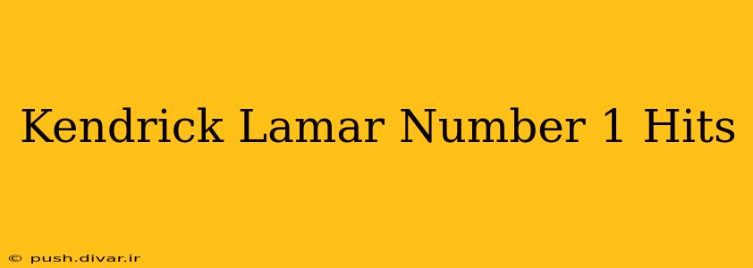 Kendrick Lamar Number 1 Hits