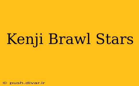 Kenji Brawl Stars