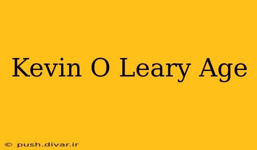 Kevin O Leary Age