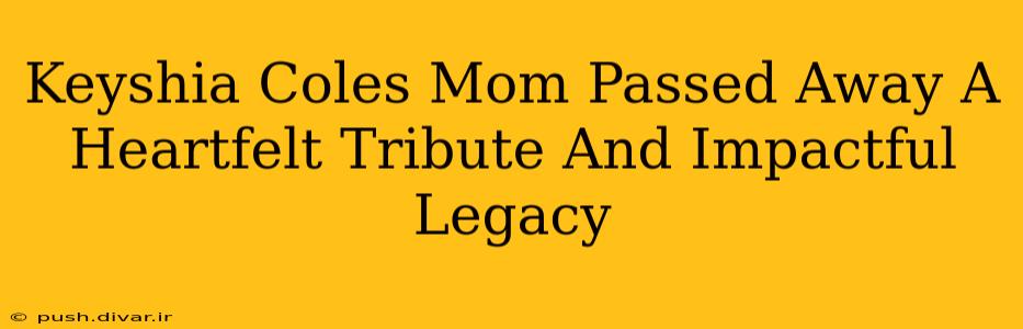 Keyshia Coles Mom Passed Away A Heartfelt Tribute And Impactful Legacy
