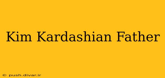 Kim Kardashian Father
