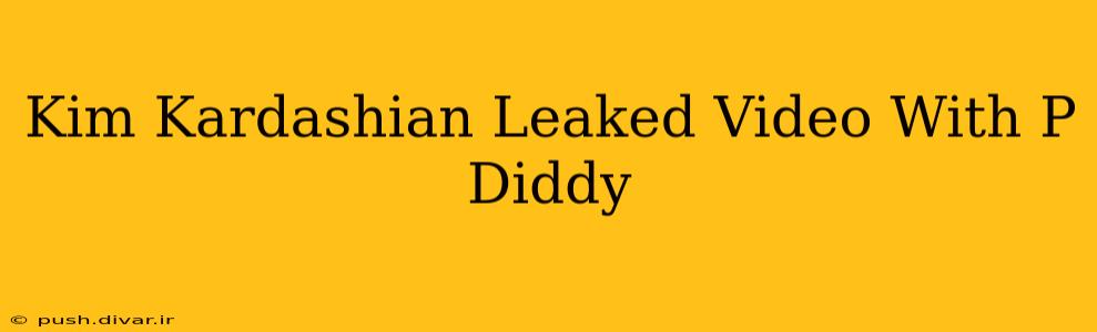 Kim Kardashian Leaked Video With P Diddy
