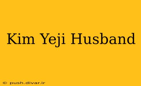 Kim Yeji Husband