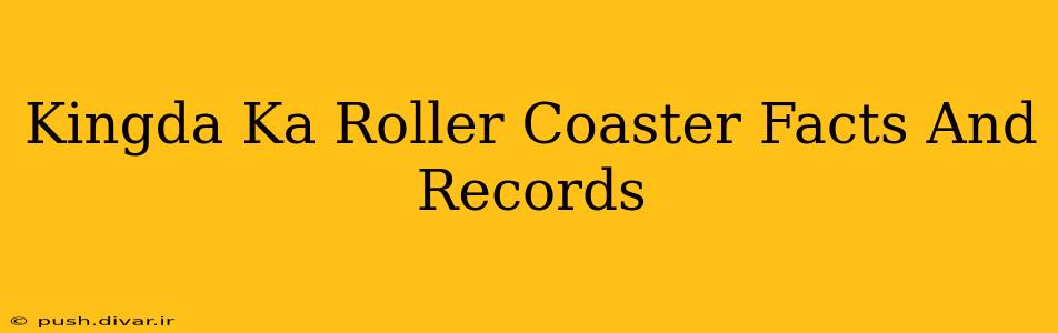 Kingda Ka Roller Coaster Facts And Records