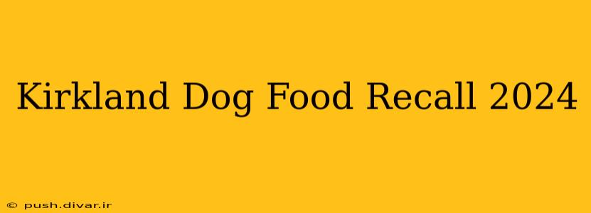 Kirkland Dog Food Recall 2024
