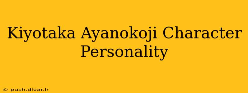 Kiyotaka Ayanokoji Character Personality