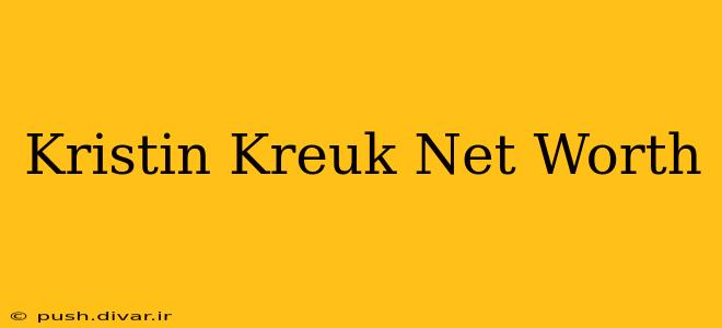 Kristin Kreuk Net Worth