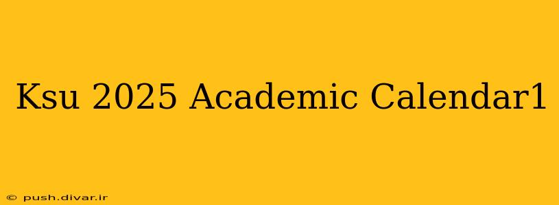 Ksu 2025 Academic Calendar1