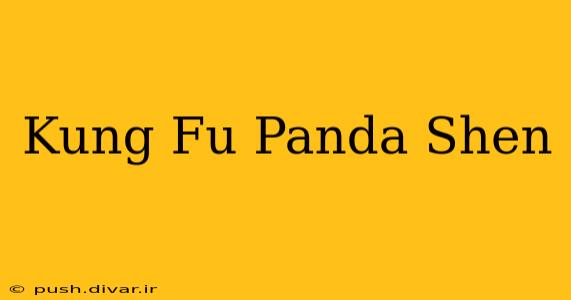 Kung Fu Panda Shen