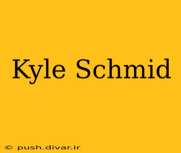 Kyle Schmid