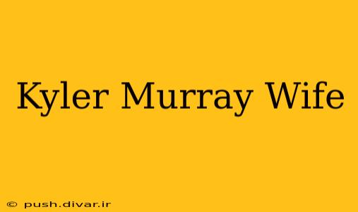 Kyler Murray Wife