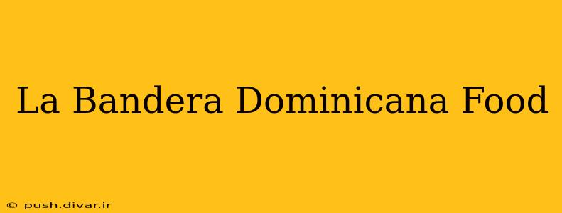 La Bandera Dominicana Food