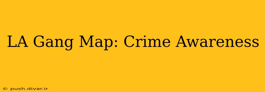 LA Gang Map: Crime Awareness