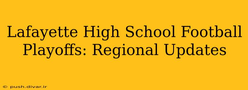 Lafayette High School Football Playoffs: Regional Updates