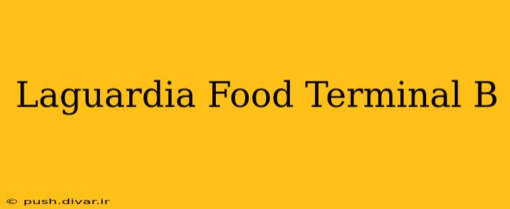 Laguardia Food Terminal B