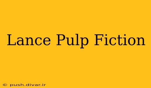 Lance Pulp Fiction