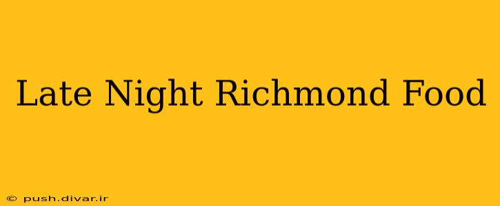 Late Night Richmond Food