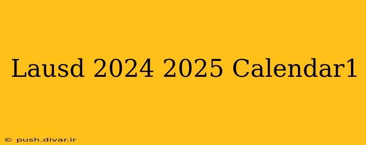 Lausd 2024 2025 Calendar1